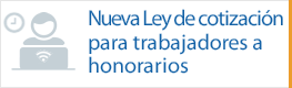 Infórmate sobre la nueva Ley de cotización para trabajadores a honorarios y sus beneficios